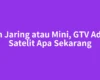 Dish Jaring atau Mini, GTV Ada di Satelit Apa Sekarang