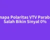 Kenapa Polaritas VTV Parabola Salah Bikin Sinyal 0%