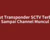 Input Transponder SCTV Terbaru Sampai Channel Muncul