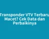 Transponder VTV Terbaru Macet? Cek Data dan Perbaikinya