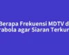 Berapa Frekuensi MDTV di Parabola agar Siaran Terkunci?