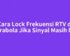 Cara Lock Frekuensi RTV di Parabola Jika Sinyal Masih Nol