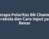 Berapa Polaritas BN Channel Parabola dan Cara Input yang Benar